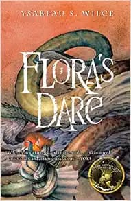 Flora's Dare: How a Girl of Spirit Gambles All to Expand Her Vocabulary, Confront a Bouncing Boy Terror, and Try to Save Califa from a Shaky Doom (Despite Being Confined to Her Room)