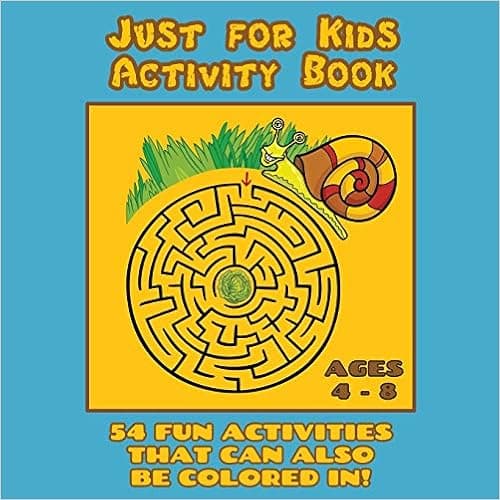 Just for Kids Activity Book Ages 4 to 8: Travel Activity Book With 54 Fun Coloring, What's Different, Logic, Maze and Other Activities (Great for Four ... Old Boys and Girls) (Kids Activity Books)