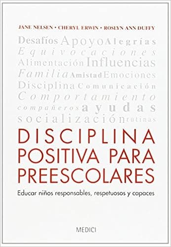 DISCIPLINA POSITIVA PARA PREESCOLARES: Educar niños responsables, respetuosos y capaces (NIÑOS: EDUCACIÓN Y CUIDADOS) (Spanish Edition)