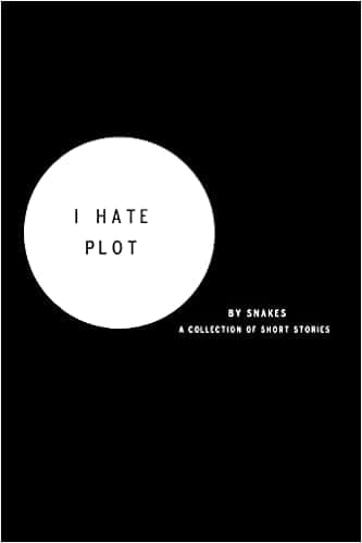 I Hate Plot: a collection of short stories