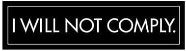fagraphix I Will Not Comply Bumper Sticker Decal Self Adhesive Anti Government Anarchy Conform 8.00" Wide