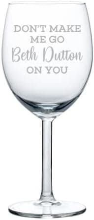 Wine Glass Goblet Don't Make Me Go Beth On You Funny (10 oz)