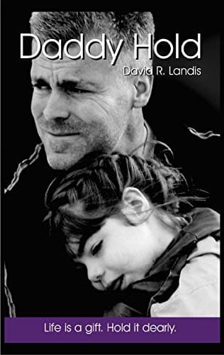 Daddy Hold: Life is a gift. Hold it dearly.