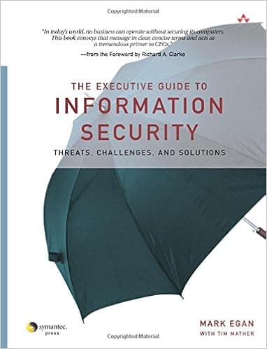 The Executive Guide to Information Security: Threats, Challenges, and Solutions
