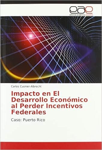 Impacto en El Desarrollo Económico al Perder Incentivos Federales: Caso: Puerto Rico
