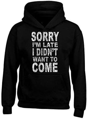 shop4ever Sorry I'm Late I Didn't Want to Come Hoodies Sayings Sweatshirts