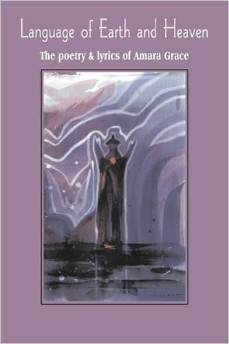 Language of Earth and Heaven: The poetry & lyrics of Amara Grace