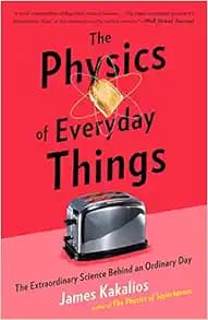 The Physics of Everyday Things: The Extraordinary Science Behind an Ordinary Day