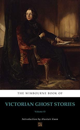 The Wimbourne Book of Victorian Ghost Stories: Volume 13