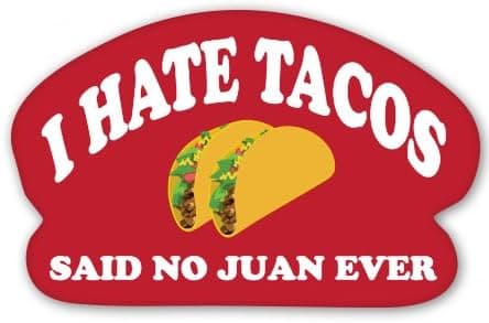 AK Wall Art I Hate Tacos Said No Juan Ever Vinyl Sticker - Car Window Bumper Laptop - Select Size