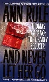 And Never Let Her Go: Thomas Capano : The Deadly Seducer