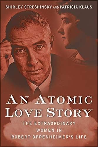 An Atomic Love Story: The Extraordinary Women in Robert Oppenheimer's Life