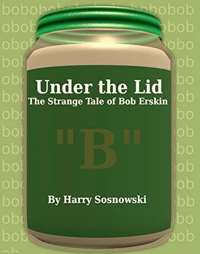 Under the Lid: The Strange Tale of Bob Erskin