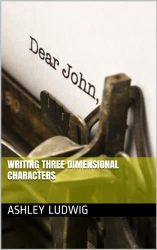 Writing Three Dimensional Characters (Writing Books that Count Book 1)