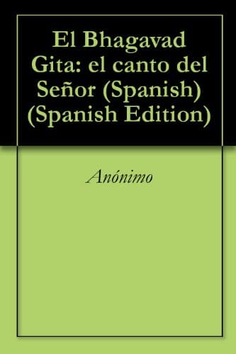 El Bhagavad Gita: el canto del Señor (Spanish) (Spanish Edition)