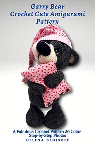 Garry Bear Crochet Cute Amigurumi Patterns: A Fabulous Crochet Patterns 50 Color Step-by-Step Photos (Crochet USA Book 6)