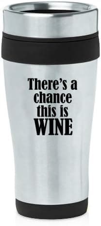 16oz Insulated Stainless Steel Travel Mug There's A Chance This Is Wine (Black)