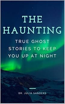 THE HAUNTING: True Ghost Stories To Keep You Up At Night