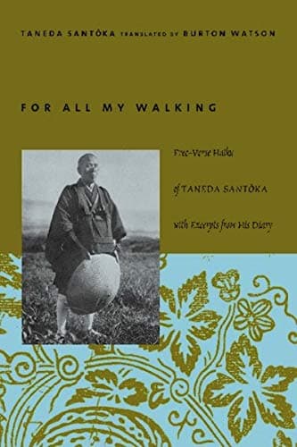 For All My Walking: Free-Verse Haiku of Taneda Santoka (Modern Asian Literature Series)