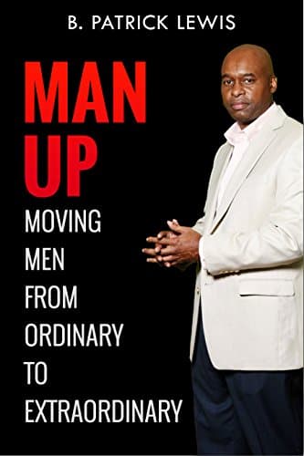 MAN UP: MOVING MEN FROM ORDINARY TO EXTRAORDINARY