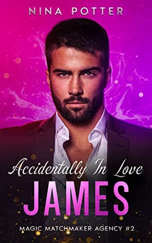 JAMES: Accidentally In Love: A Fake Relationship Instalove Romance Novella (Magic Matchmaker Agency Book 2)
