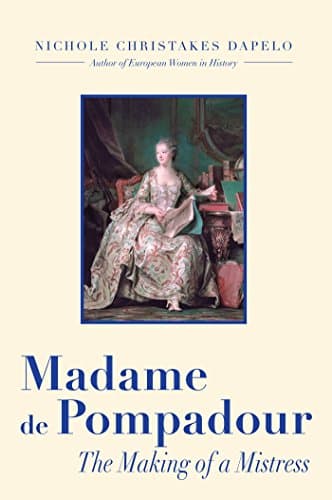 Madame de Pompadour: The Making of a Mistress