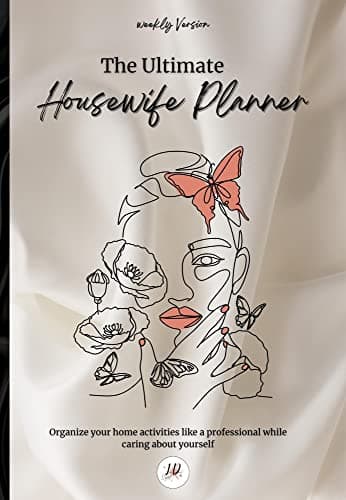 HOUSEWIFE PLANNER: (Weekly Version) Organize Your Home Activities Like a Professional While Caring About Yourself, (156 pag), (6.69”x 9.61”)