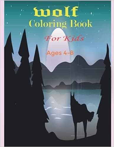 Wolf Coloring Book for Kids Ages 4-8: Kids Coloring Books Animal Coloring Book, for Girls and Boys (Toddlers Preschoolers & Kindergarten), Wolves Coloring Book. (Cute Coloring Books)