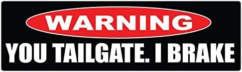 Bumper Planet - Bumper Sticker - Warning. You Tailgate. I Brake - 3 x 10 inch - Vinyl Decal Professionally Made in USA