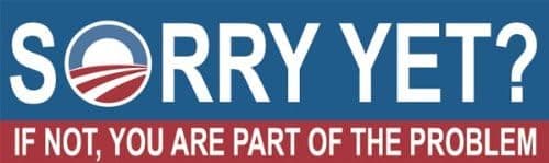 Sorry Yet? If Not, You are Part of The Problem; Bumper Sticker