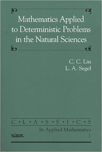 Mathematics Applied to Deterministic Problems in the Natural Sciences (Classics in Applied Mathematics, Series Number 1)