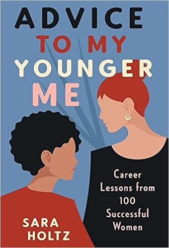 Advice to My Younger Me: Career Lessons from 100 Successful Women