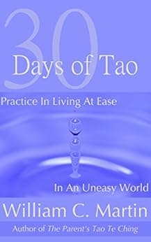 30 Days of Tao: Learning to Live at Ease in an Uneasy World