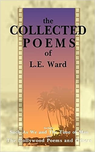 The Collected Poems of L.E. Ward: The Hollywood Poems and Others