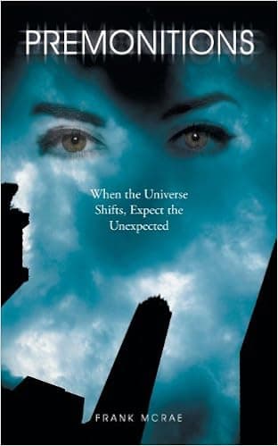 Premonitions: When the Universe Shifts, Expect the Unexpected