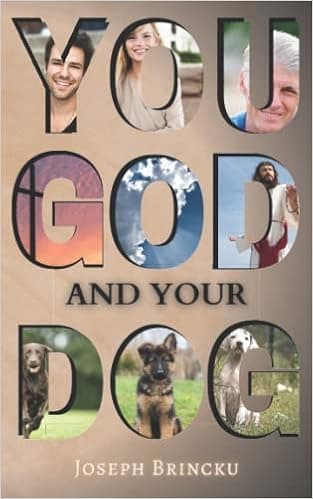 You, God, and your Dog: Your relationship with God is a lot like your dog's relationship with you