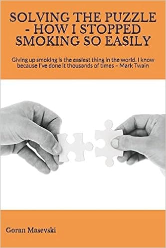 SOLVING THE PUZZLE - HOW I STOPPED SMOKING SO EASILY: Giving up smoking is the easiest thing in the world. I know because I’ve done it thousands of times – Mark Twain
