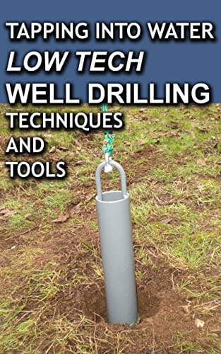 Tapping Into Water Low Tech Well Drilling Techniques and Tools