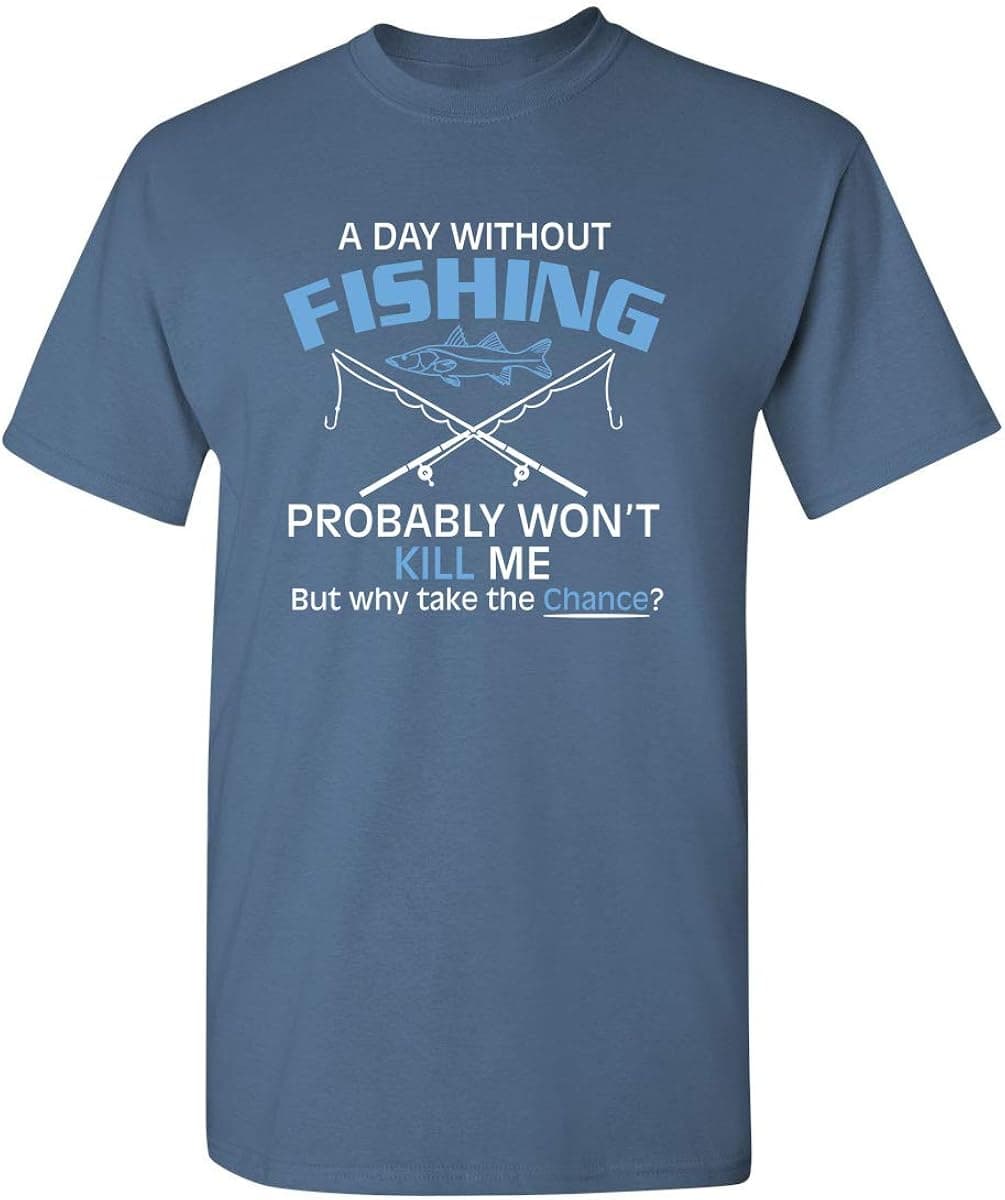 A Day Without Fishing Probably Won't Kill Me Gift Idea to Dad Funny T Shirt