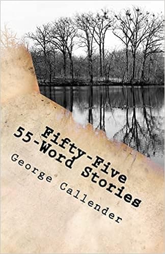 Fifty-Five 55-Word Stories: My View of Life, Relationships, Religion, and the Human Condition in 55 Words