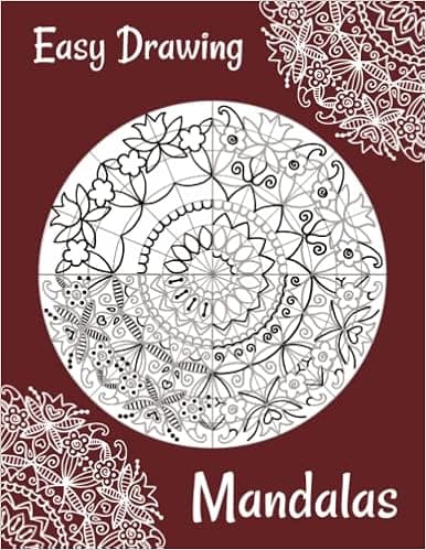 Easy Drawing Mandalas: 4 Steps Guide How to Draw 25 Mandalas (even if you never did it!) (How To Draw Books)