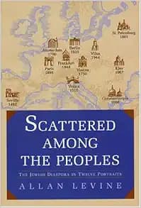 Scattered Among the Peoples: THE JEWISH DIASPORA IN TWELVE PORTRAITS