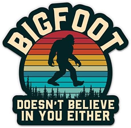Bigfoot Doesn't Believe in You Either Sticker - 3" Laptop Sticker - Waterproof Vinyl for Car, Phone, Water Bottle - Funny Bigfoot Yeti Sasquatch Decal