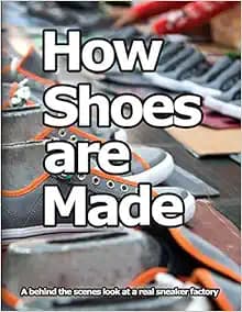 How Shoes are Made: A behind the scenes look at a real sneaker factory