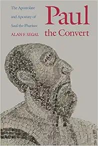 Paul the Convert: The Apostolate and Apostasy of Saul the Pharisee