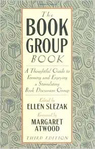 The Book Group Book: A Thoughtful Guide to Forming and Enjoying a Stimulating Book Discussion Group