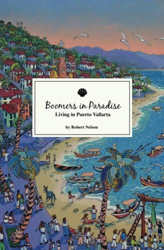 Boomers In Paradise: Living in Puerto Vallarta