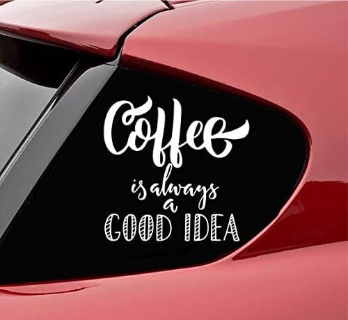 Slap-Art Coffee is Always a Good idea Vinyl Decal Sticker (White)