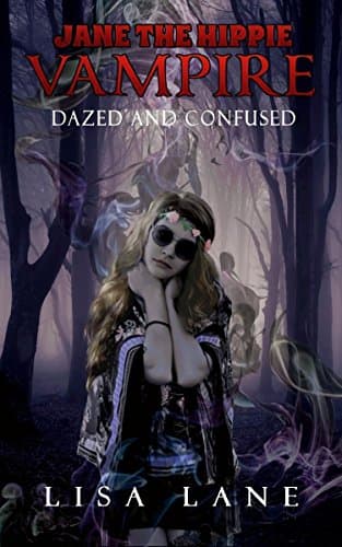 Dazed and Confused: A Dramatic Horror Novella: Jane the Hippie Vampire, Book 5