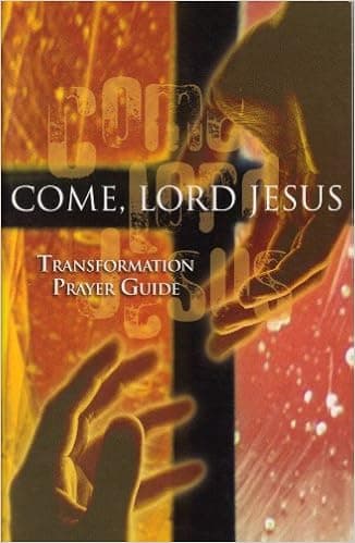 Come Lord Jesus Transformation Prayer Guide